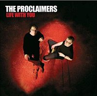 The Proclaimers - ‘Life With You’