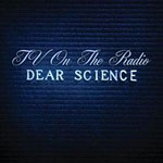 Tv on the Radio: Dear Science