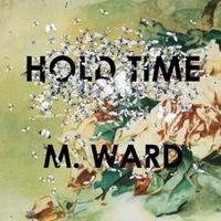 M. Ward: Hold Time