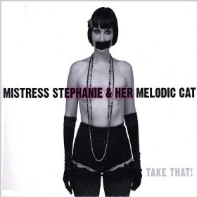 Mistress Stephanie & Her Melodic Cat: Take That!